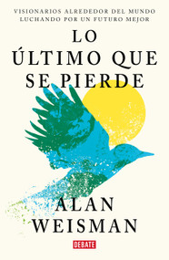 Lo último que se pierde / Hope Dies Last. Visionary People Across the World, Fighting to Find Us a Future (Spanish Edition) by Alan Weisman, 9791387600860