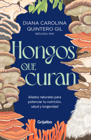 Hongos que curan / Mushrooms That Heal (Spanish Edition) by Diana Quintero, 9786287832411