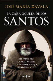 La cara oculta de los santos / The Hidden Face of the Saints (Spanish Edition) by José María Zavala, 9788401026799