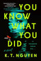 You Know What You Did (A Novel) by K. T. Nguyen, 9780593473863
