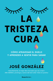 La tristeza cura / Sadness Heals (Spanish Edition) by José González, 9791387905187
