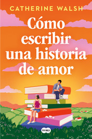 Cómo escribir una historia de amor / How to Write a Love Story (Spanish Edition) by Catherine Walsh, 9788491297451