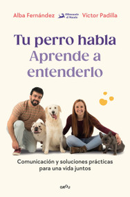 Tu perro habla: aprende a entenderlo / Your Dog Speaks: Learn to Understand It (Spanish Edition) by Alba Fernández, Víctor Padilla, Olfateando el Mundo, 9791387809904