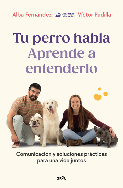 Tu perro habla: aprende a entenderlo / Your Dog Speaks: Learn to Understand It (Spanish Edition) by Alba Fernández, Víctor Padilla, Olfateando el Mundo, 9791387809904