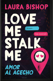 Love Me, Stalk Me. Amor al acecho (Spanish Edition) by Laura Bishop, 9788466684163