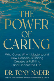 The Power of Caring (Who Cares, Why It Matters, and How Conscious Caring Creates a Fulfilling and Connected Life) by Dr. Tony Nader, 9798318617461