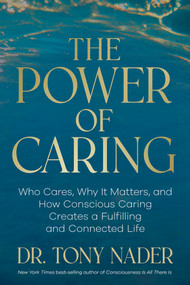 The Power of Caring (Who Cares, Why It Matters, and How Conscious Caring Creates a Fulfilling and Connected Life) by Dr. Tony Nader, 9798318617461