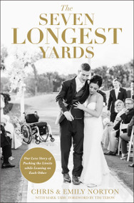 The Seven Longest Yards (Our Love Story of Pushing the Limits while Leaning on Each Other) by Chris Norton, Emily Norton, Mark Tabb, Tim Tebow, 9780310356929