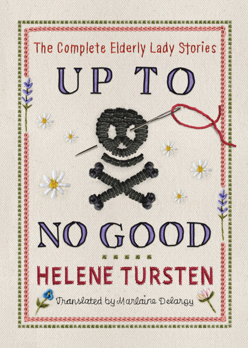 Up to No Good: The Complete Elderly Lady Stories by Helene Tursten, Marlaine Delargy, 9781641299138