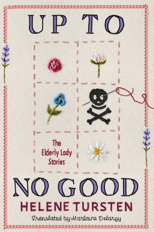 Up to No Good: The Complete Elderly Lady Stories by Helene Tursten, Marlaine Delargy, 9781641299138