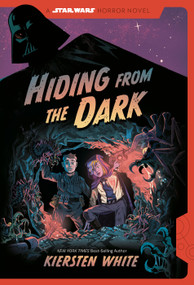 Hiding from the Dark: A Star Wars Horror Novel by Kiersten White, 9780736447027