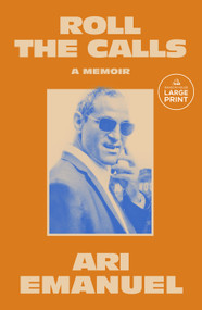 Roll the Calls (A Memoir) by Ari Emanuel, 9798217509577