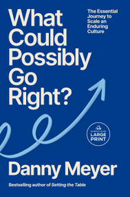 What Could Possibly Go Right? (The Essential Journey to Scale an Enduring Culture) by Danny Meyer, 9798217509379