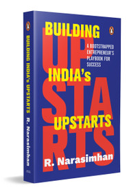 Building India's Upstarts (A Bootstrapped Entrepreneur's Playbook for Success) by R. Narasimhan, 9780143479871