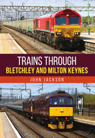 Trains Through Bletchley and Milton Keynes by John Jackson, 9781398126855