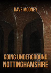 Going Underground: Nottinghamshire by Dave Mooney, 9781398127302
