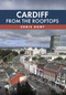 Cardiff From the Rooftops by Chris Hunt, 9781398127623