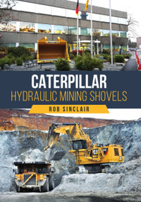 Caterpillar Hydraulic Mining Shovels by Rob Sinclair, 9781398127845
