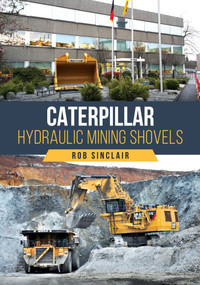 Caterpillar Hydraulic Mining Shovels by Rob Sinclair, 9781398127845