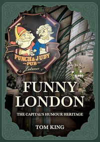 Funny London (The Capital's Humour Heritage) by Tom King, 9781398128286