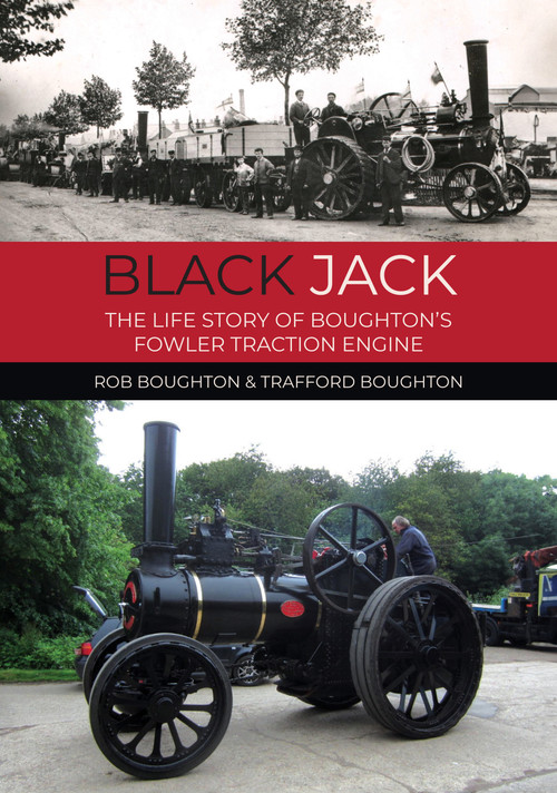 Black Jack (The Life Story of Boughton's Fowler Traction Engine) by Rob Boughton, Trafford Boughton, 9781398130265