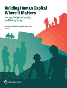 Building Human Capital Where It Matters (Homes, Neighborhoods, and Workplaces) by Joana Silva, Joana Silva, Alaka Holla, Alaka Holla, Norbert Schady, Norbert Schady, 9781464822773