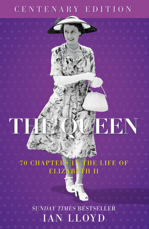 The Queen (70 Chapters in the Life of Elizabeth II - Centenary Edition) by Ian Lloyd, 9781837053414