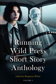 Running Wild Press Short Story Anthology, Volume 9 by Arindam Kalita, Gilbert Allen, Joy Curtis, Jason A. Wyckoff, August Reynolds, Ernest Langston, Jessica Berg, Lauren Lang, Elizabeth Behle, Adam Cheshire, Abhishek Udaykumar, Theresa Walker, Scott Taylor, Ibtisam Shahbaz, G. Milton, Ayman Eckford, Mark Williams, 9781963869736