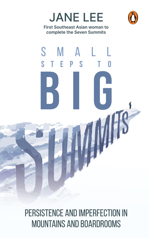 Small Steps to Big Summits (Persistence and Imperfection in Mountains and Boardrooms) by Jane Lee, 9789815351002