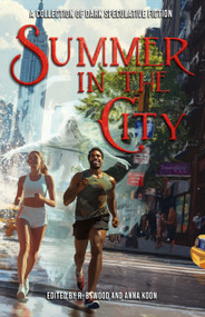 Summer in the City (A Collection of Dark Speculative Fiction) by Anna Koon, R.B. Wood, 9781968143299