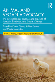Animal and Vegan Advocacy (The Psychological Science and Practice of Attitude, Behavior, and Social Change) by Kristof Dhont, Robbie Sutton, Maria Ioannidou, 9781032980577