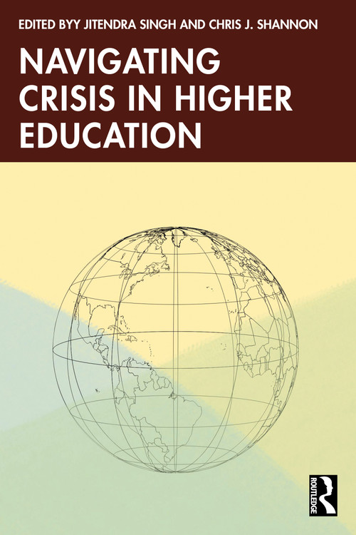 Navigating Crisis in Higher Education by Jitendra Singh, Chris Shannon, 9781041073376