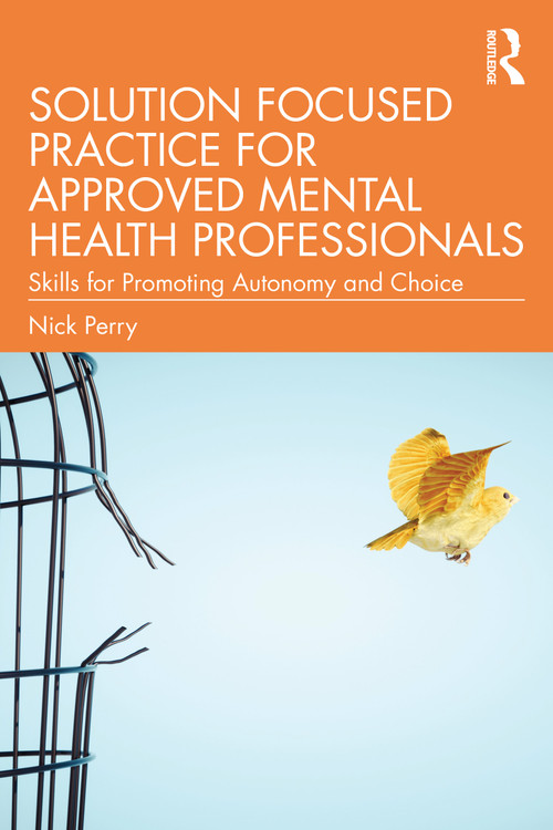 Solution Focused Practice for Approved Mental Health Professionals (Skills for Promoting Autonomy and Choice) by Nick Perry, 9781041150008