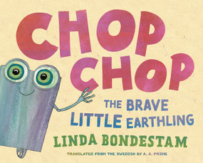 Chop Chop (The Brave Little Earthling) by Linda Bondestam, A. A. Prime, 9781632064448