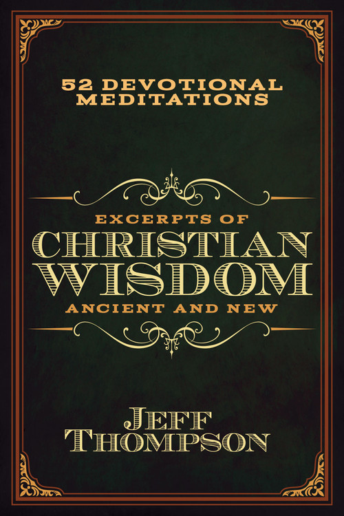 Excerpts of Christian Wisdom: Ancient and New (52 Devotional Meditations) by Jeff Thompson, 9798895740460