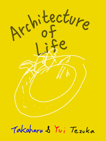 Architecture of Life by Takaharu Tezuka, 9781966515975