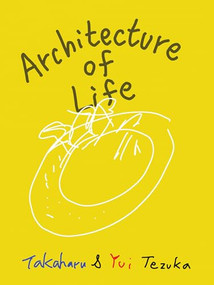 Architecture of Life by Takaharu Tezuka, Yui Tezuka, 9781966515975