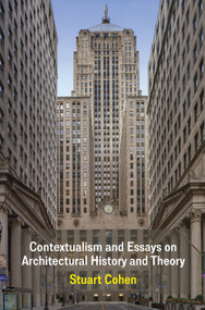 Contextualism and Essays on Architectural History and Theory by Stuart Cohen, 9781966515692