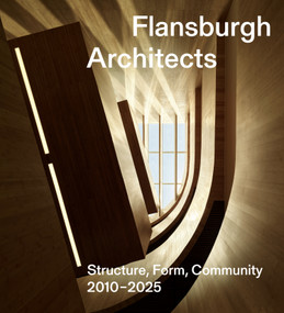 Flansburgh Architects (Structure, Form, Community 2010-2025) by Ian Volner, 9781966515494