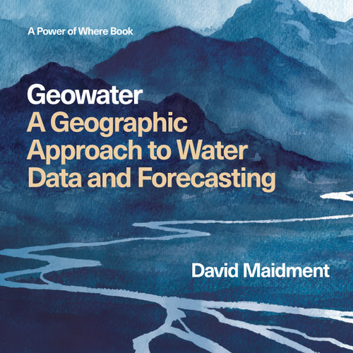 Geowater (A Geographic Approach to Water Data and Forecasting) by David R Maidment, 9781589488526
