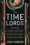 The Time Lords (Jeff Bezos, a 10,000-Year Clock, and Big Tech's Quest to Seize the Future) by Josh Marcus, 9780807016497