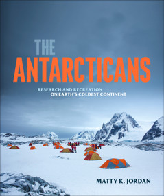 The Antarcticans (Research and Recreation on Earth's Coldest Continent) by Matty K. Jordan, 9798217136841