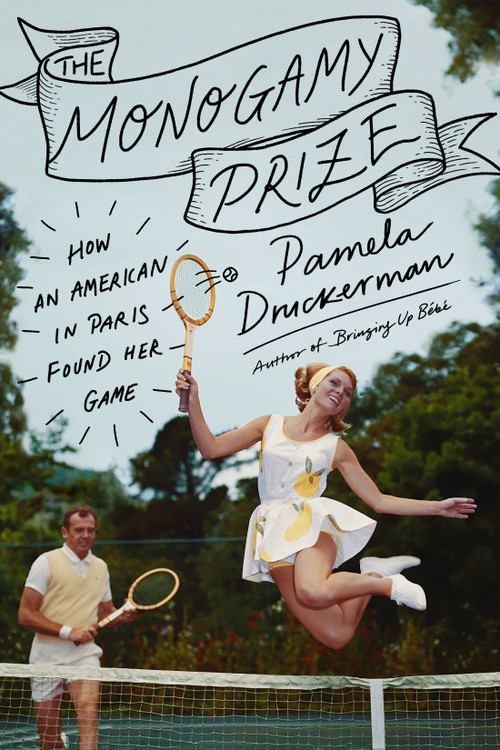 The Monogamy Prize (How an American in Paris Found Her Game) by Pamela Druckerman, 9780593655368