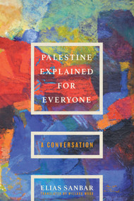 Palestine Explained for Everyone (A Concise History) by Elias Sanbar, Willard Wood, 9781635426281