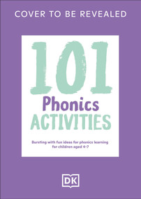 101 Phonics Activities (Bursting with Fun Ideas for Phonics Learning for Children Aged 4-7) by DK, 9798217305001