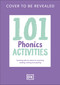101 Phonics Activities (Bursting with Fun Ideas for Teaching Reading, Writing and Spelling) by DK, 9798217305001