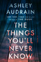 The Things You'll Never Know (A Novel) by Ashley Audrain, 9780593832059