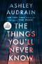 The Things You'll Never Know (A Novel) by Ashley Audrain, 9798217414079