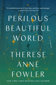 Perilous Beautiful World (A Novel) by Therese Anne Fowler, 9780593798980