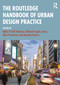 The Routledge Handbook of Urban Design Practice by Molly O'Neill Robinson, Michael Angelo Larice, Allen Penniman, Amanda Haycox, 9780367821364